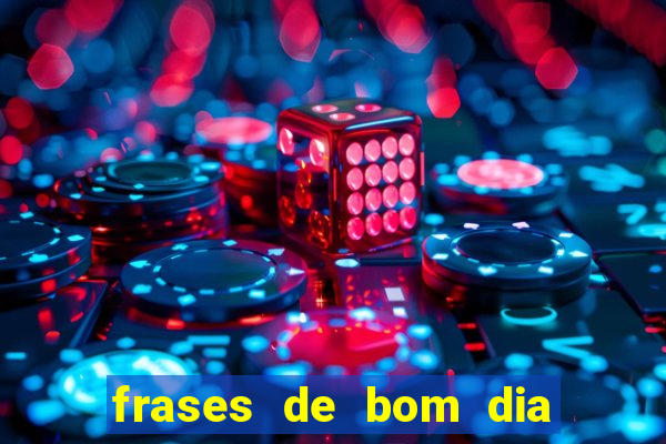 frases de bom dia motivacional trabalho